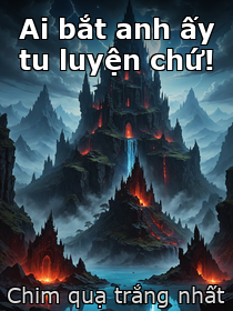 Tên sách: Ai bắt anh ấy tu luyện chứ!