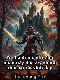 Du hành nhanh: Chủ nhân này độc ác, nhưng thực sự rất xinh đẹp _ Kinh Hồng Yến [Kết thúc + Phụ truyện]