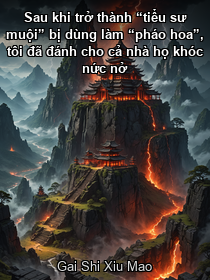 Tiêu đề sách: Sau khi trở thành “tiểu sư muội” bị dùng làm “pháo hoa”, tôi đã đánh cho cả nhà họ khóc nức nở