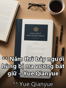 **Tựa sách:** Năm thứ bảy người hùng bị ma vương bắt giữ – Yue Qianyue [Kết thúc]