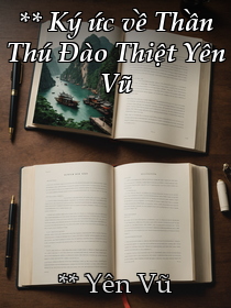 **Tựa sách:** Ký ức về Thần Thú Đào Thiệt _ Yên Vũ [Hoàn thành]