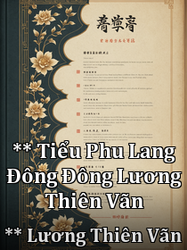 **Tựa sách:** Tiểu Phu Lang Đông Đông _ Lương Thiên Vãn [Kết thúc]