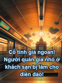 Cố tình giả ngoan! Người quản gia nhỏ ở khách sạn bị làm cho điên đảo!